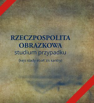 Wersja drukowana "Rzeczpospolita Obrazkowa - studium przypadku" rok wyd.2019