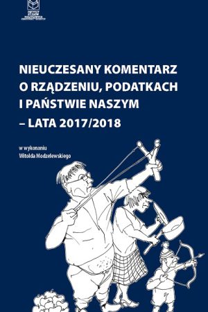 Wersja PDF "Nieuczesany komentarz o rządzeniu, podatkach i państwie naszym 2017-2018 t.VII" rok wyd.2018