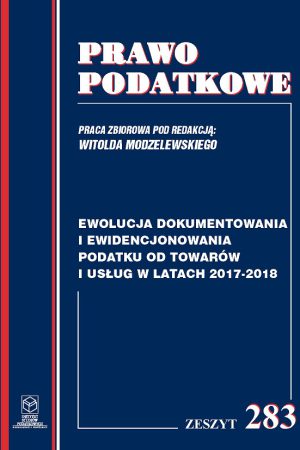 Wersja PDF "Z nr 283- Ewolucja dokumentowania i ewidencjonowania podatku od towarów i usług w latach 2017-2018 wyd. II " rok wyd.2018