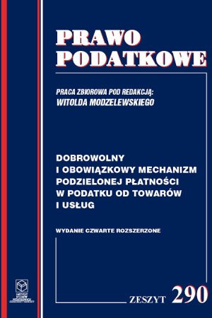 Wersja PDF "Z nr 290- Dobrowolny i obowiązkowy mechanizm podzielonej płatności w podatku od towarów i usług wyd. IV, rozszerzone; rok 2019"