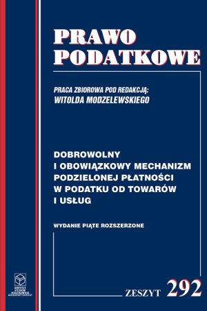 Wersja PDF "Z nr 292- Dobrowolny i obowiązkowy mechanizm podzielonej płatności w podatku od towarów i usług wyd. V, rozszerzone; rok 2020"