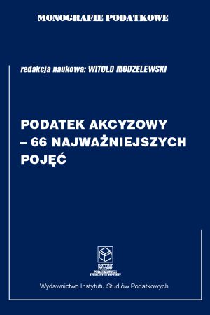 Wersja PDF "Monografie Podatkowe: Podatek Akacyzowy - 66 Najważnieszych Pojęć"