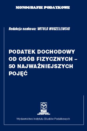 Wersja PDF "Monografie Podatkowe: Podatek Dochodowy od Osób Fizycznych-50 Najważniejszych Pojęć"