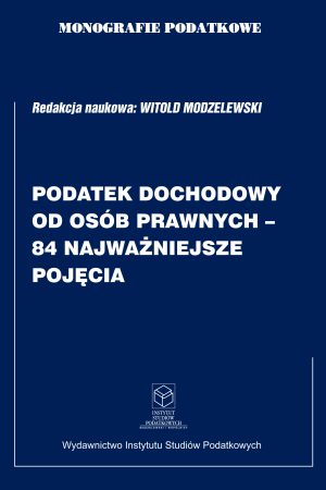 Wersja PDF "Monografie Podatkowe: Podatek Dochodowy od Osób Prawnych-84 Najważniejsze Pojęcia"