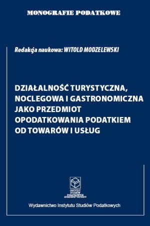 Wersja PDF "Monografie Podatkowe: Działalność turystyczna, noclegowa i gastronomiczna jako przedmiot opodatkowania podatkiem od towarów i usług" wyd I 2022