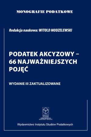 Wersja PDF "Monografie Podatkowe: Podatek Akcyzowy - 66 Najważniejszych Pojęć wyd.3 zaktualizowane" 2022