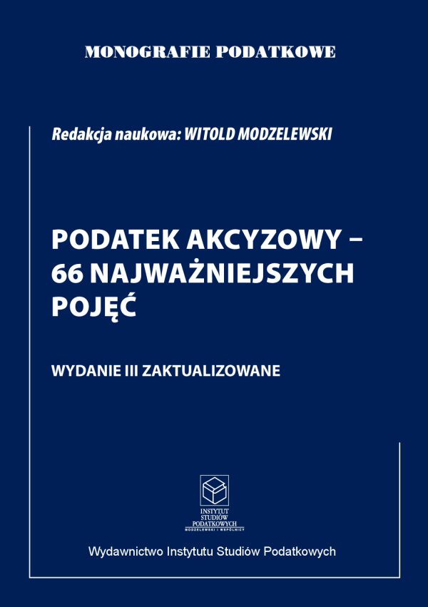 Wersja PDF "Monografie Podatkowe: Podatek Akcyzowy - 66 Najważniejszych Pojęć wyd.3 zaktualizowane" 2022