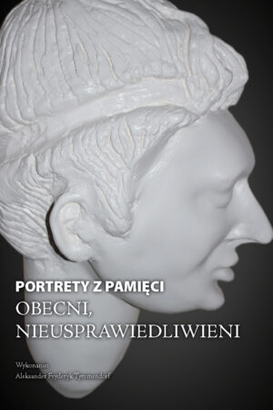 Wersja drukowana Album: "Portrety z pamięci Obecni, Nieusprawiedliwieni" rok wyd.2022