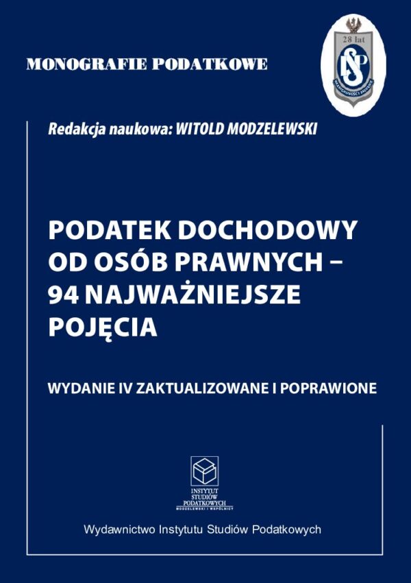 Wersja drukowana "Monografie Podatkowe: Podatek dochodowy od osób prawnych – 94 najważniejsze pojęcia" wyd. IV zaktualizowane i poprawione 2024