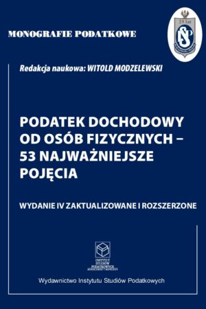 Wersja PDF "Monografie Podatkowe: Podatek Dochodowy od osób fizycznych-53 najważniejsze pojęcia" wyd. IV zaktualizowane i rozszerzone 2025