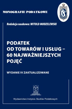 Wersja PDF "Monografie Podatkowe: Podatek od Towarów i Usług - 60 najważniejszych pojęć wyd. IV zaktualizowane" 2025