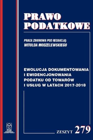 Wersja PDF "Z nr 279 - Ewolucja dokumentowania i ewidencjonowania podatku od towarów i usług w latach 2017-2018" rok wyd.2018