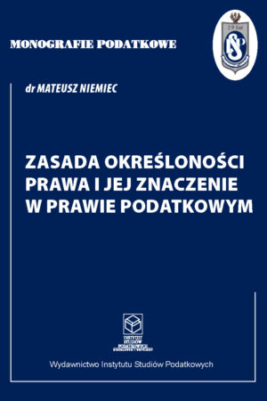 Wersja drukowana " Zasada określoności prawa i jej znaczenie w prawie podatkowym"