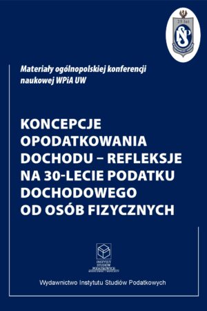 Darmowe pobieranie: Koncepcje Opodatkowania Dochodu – refleksje na 30-lecie Podatku Dochodowego od Osób Fizycznych
