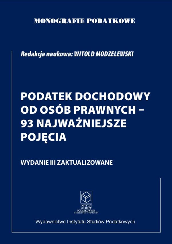 Wersja PDF "Monografie Podatkowe: Podatek Dochodowy od Osób Prawnych-93 Najważniejsze Pojęcia" wyd. III zaktualizowane