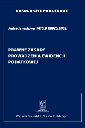Wersja drukowana ""Monografie Podatkowe: Prawne zasady prowadzenie ewidencji podatkowej wyd.I" 2022
