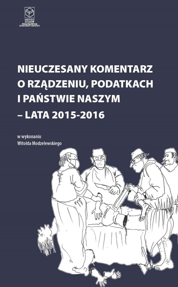 Wersja PDF "Nieuczesany komentarz o rządzeniu, podatkach i państwie naszym lata 2015-2016 t.V" rok wyd.2016