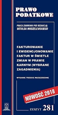 Wersja PDF "Z nr 281 - Fakturowanie i ewidencjonowanie faktur w świetle zmian w prawie karnym (wybrane zagadnienia) wydanie III rozszerzone 2018" rok wyd.2018