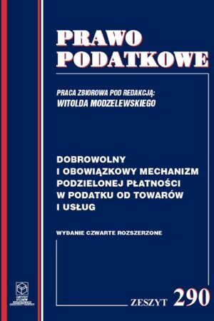 Wersja PDF "Z nr 290- Dobrowolny i obowiązkowy mechanizm podzielonej płatności w podatku od towarów i usług wyd. IV, rozszerzone; rok 2019"