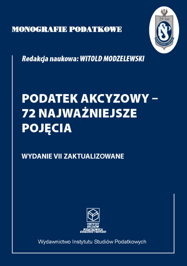 Wersja PDF "Monografie Podatkowe: Podatek Akcyzowy - 72 najważniejsze pojęcia wyd. VII zaktualizowane" 2025, stan prawny na 1 kwietnia 2025