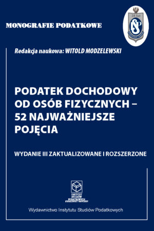 Wersja drukowana "Monografie Podatkowe: Podatek dochodowy od osób fizycznych – 52 najważniejsze pojęcia" wyd. III zaktualizowane i rozszerzone 2024