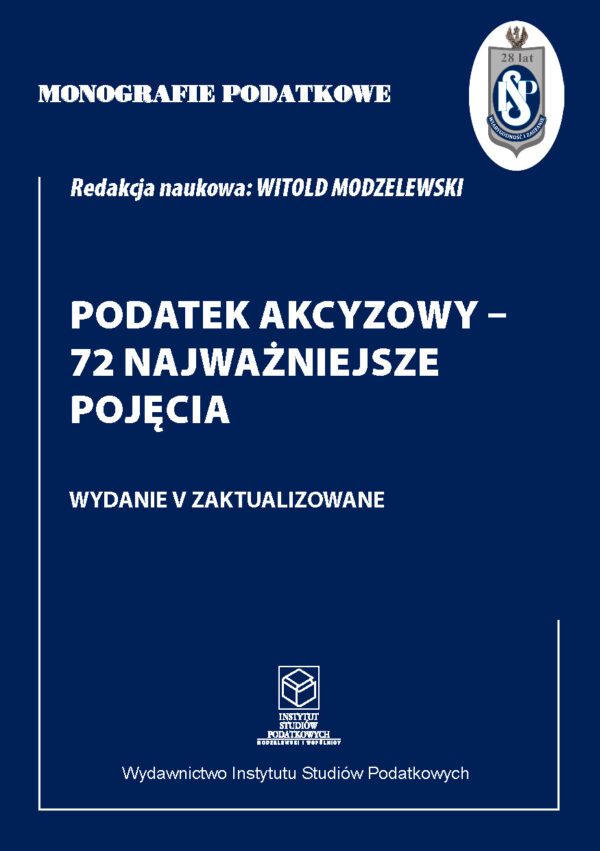 Wersja drukowana "Monografie Podatkowe: Podatek akcyzowy - 72 najważniejsze pojęcia" wyd. V zaktualizowane 2024