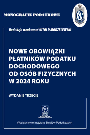 Wersja PDF "Monografie Podatkowe: Nowe obowiązki płatników podatku dochodowego od osób fizycznych w 2024 roku" wyd. III zaktualizowane