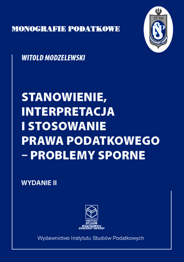 Wersja drukowana "Monografie Podatkowe: Stanowienie, interpretacja i stosowanie prawa podatkowego - problemy sporne" rok 2022 wyd.II
